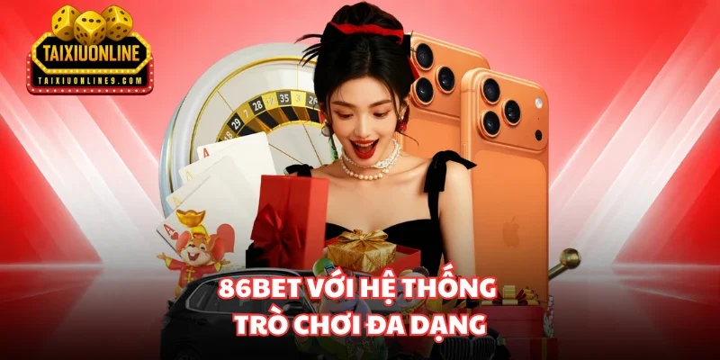 86bet với hệ thống trò chơi đa dạng